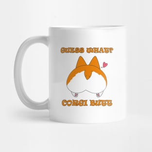 Guess What? Corgi Butt! Mug